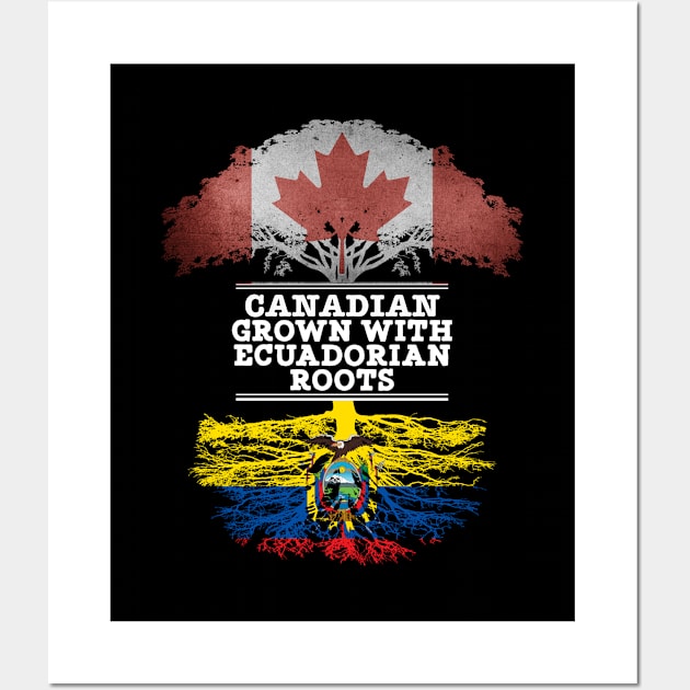 Canadian Grown With Ecuadorian Roots - Gift for Ecuadorian With Roots From Ecuador Wall Art by Country Flags